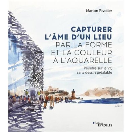 Capturer l'âme d'un lieu par la forme et la couleur à l'aquarelle