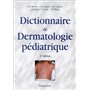 DICTIONNAIRE DE DERMATOLOGIE PEDIATRIQUE, 2E ED.