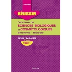 REUSSIR L'EPREUVE DE SCIENCES BIOLOGIQUES ET COSMETOLOGIQUES. TOME 1