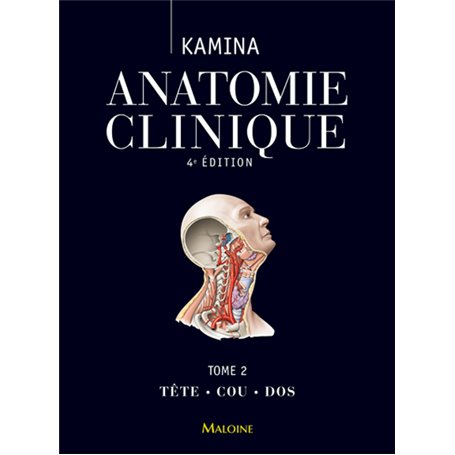 ANATOMIE CLINIQUE. TOME 2 : TETE, COU, DOS, 4E ED.