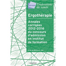 Ergothérapie - annales corrigées 2012-2016 du concours d'admission