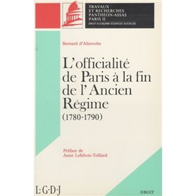 L'OFFICIALITÉ DE PARIS À LA FIN DE L'ANCIEN RÉGIME (1780-1790). (COLL. DROIT)