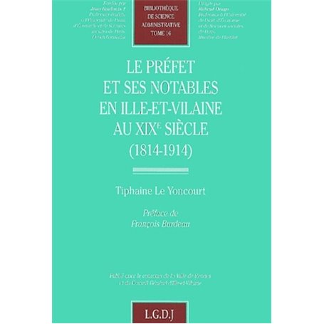 LE PREFET ET SES NOTABLES EN ILLE-ET-VILAINE AU XIXE SIECLE. (1814 - 1914)