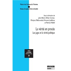 LA VÉRITÉ EN PROCÈS - LES JUGES ET LA VÉRITÉ POLITIQUE