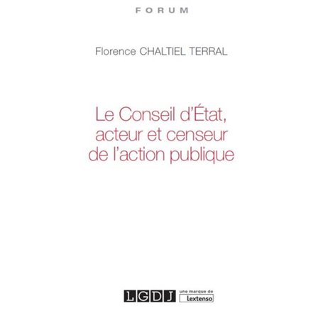 LE CONSEIL D ETAT, ACTEUR ET CENSEUR DE L ACTION PUBLIQUE