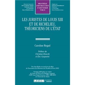 LES JURISTES DE LOUIS XIII ET DE RICHELIEU, THEORICIENS DE L'ETAT