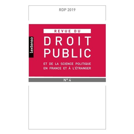 REVUE DU DROIT PUBLIC ET DE LA SCIENCE POLITIQUE EN FRANCE ET ETRANGER 4-2019