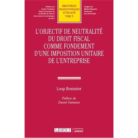 L'objectif de neutralité du droit fiscal comme fondement d'une imposition unitaire de l'entreprise