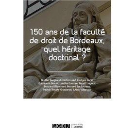 150 ans de la faculté de droit de Bordeaux, quel héritage doctrinal ?
