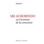 Sri Aurobindo ou l'aventure de la conscience