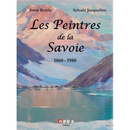 Les Peintres de la Savoie 1860 - 1980