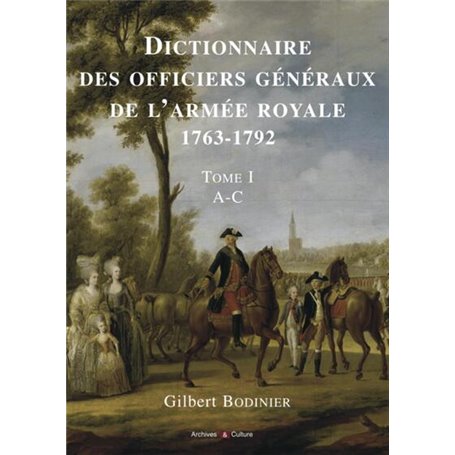 Dictionnaire des officiers généraux de l'armée royale 1763-1792 - Tome I - A-C