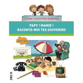 Papy ! Mamie ! Raconte-moi tes souvenirs