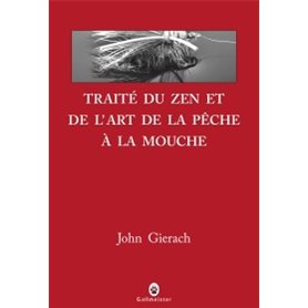 Traité du zen et de l'art de la pêche à la mouche