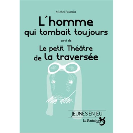 L'homme qui tombait toujours / Le petit théâtre de la traversée