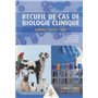 RECUEIL DE CAS DE BIOLOGIE CLINIQUE : CHIENS, CHATS, NAC