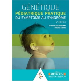 GENETIQUE PEDIATRIQUE PRATIQUE. DU SYMPTOME AU SYNDROME. 2ED