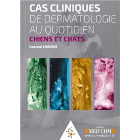 CAS CLINIQUES DE DERMATOLOGIE AU QUOTIDIEN. CHIENS ET CHATS