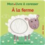 À la ferme - Mon livre à caresser