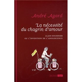 LA NECESSITE DU CHAGRIN D AMOUR ALAIN FOURNIER OU L INVENTION DE L ADOLESCENCE