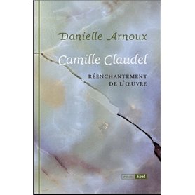 CAMILLE CLAUDEL. REENCHANTEMENT DE L'OEUVRE