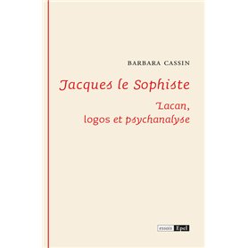 JACQUES LE SOPHISTE.  LACAN : LOGOS ET PSYCHANALYSE