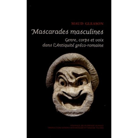 MASCARADES MASCULINES. GENRE, CORPS, ET VOIX DANS L'ANTIQUITE GRECO-ROMAINE