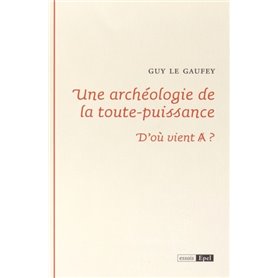 UNE ARCHEOLOGIE DE LA TOUTE PUISSANCE. D OU VIENT A ?