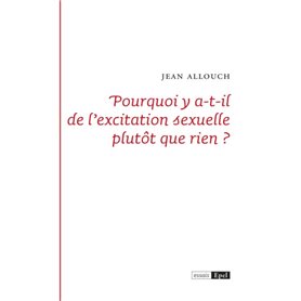 Pourquoi y a-t-il de l'excitation sexuelle plutôt que rien