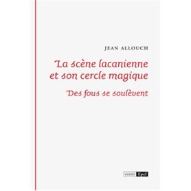 La scène lacanienne et son cercle magique. Des fous se soulèvent