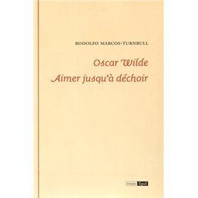 Oscar Wilde aimer jusqu'à déchoir