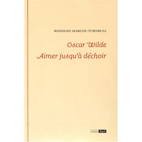 Oscar Wilde aimer jusqu'à déchoir