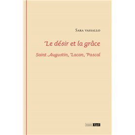 LE DESIR ET LA GRACE. SAINT AUGUSTIN, LACAN, PASCAL