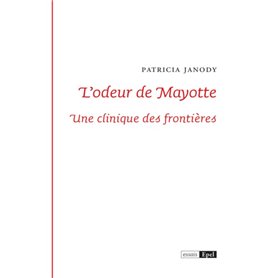 L ODEUR DE MAYOTTE. UNE CLINIQUE DES FRONTIERES