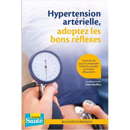 Hypertension artérielle, adoptez les bons réflexes