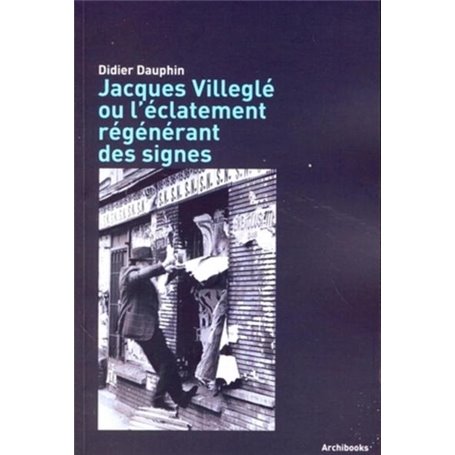 Jacques Villeglé ou l'éclatement régénérant des signes