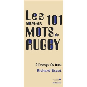 Les nouveaux 101 mots du Rugby, à l'usage de tous