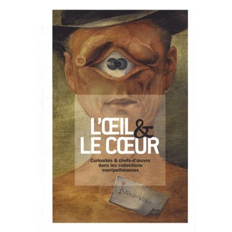 Oeil & le coeur curiosites et chefs d oeuvre dans les collections montpelliera (l)