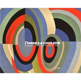 Tisser la couleur tapisseries de calder delaunay miro