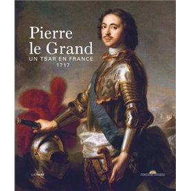 PIERRE LE GRAND, UN TSAR EN FRANCE 1717