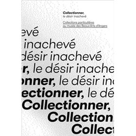 COLLECTIONNER, LE DESIR INACHEVE