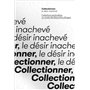 COLLECTIONNER, LE DESIR INACHEVE