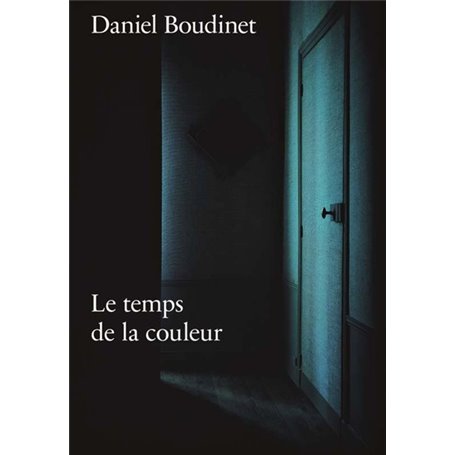 DANIEL BOUDINET LE TEMPS DE LA COULEUR