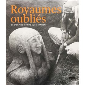 ROYAUMES OUBLIES DE L'EMPIRE HITTITE AUX ARAMEENS