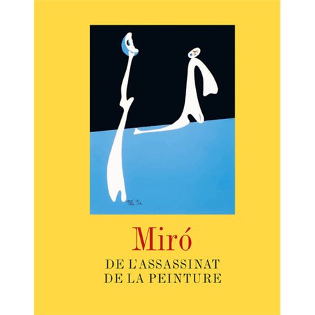 Miró. De l'assassinat de la peinture