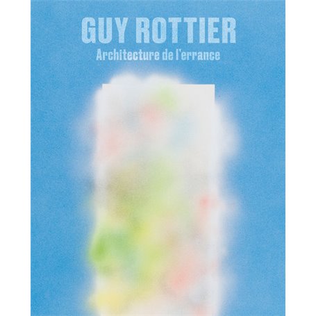 Guy Rottier. Architecture de l'errance - Edition française