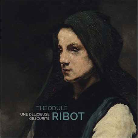 Théodule Ribot. Une délicieuse obscurité