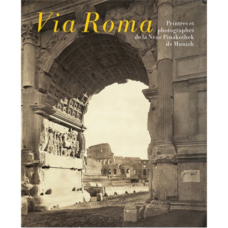 Via Roma. Peintres et photographes de la Neue Pinakothek de Munich