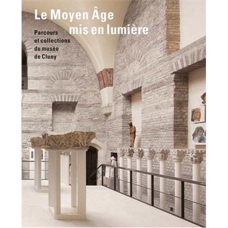 Le Moyen Âge mis en lumière. Parcours et collections du musée de Cluny