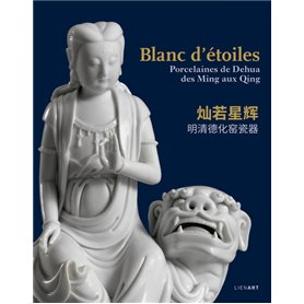 Blanc d'étoiles. Porcelaines de Dehua, des Ming aux Qing